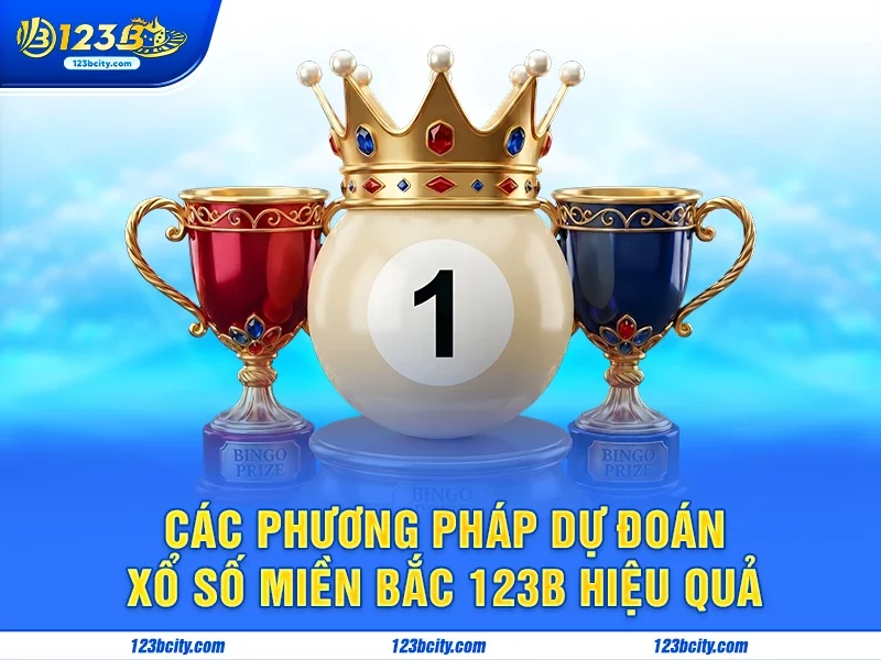 Các phương pháp dự đoán xổ số Miền bắc 123B hiệu quả