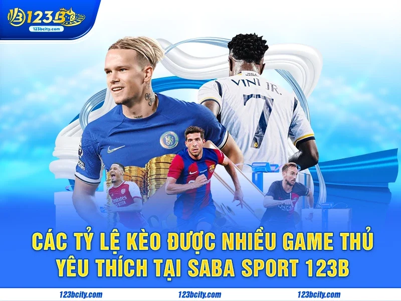 Các tỷ lệ kèo được nhiều game thủ yêu thích tại Saba Sport 123b