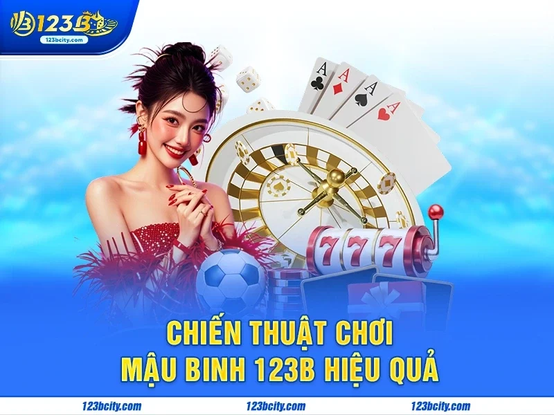 Mậu binh 123b – Trải nghiệm game bài đỉnh cao, kịch tính