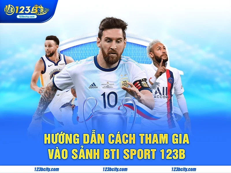 Hướng dẫn cách tham gia vào sảnh Bti Sport 123B