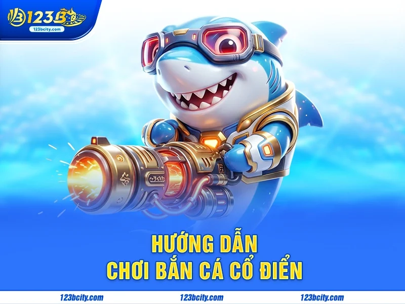 Hướng Dẫn Chơi Bắn Cá Cổ Điển: Những Bước Cơ Bản Để Trở Thành Cao Thủ