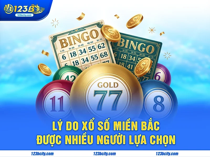 Lý do xổ số Miền Bắc được nhiều người lựa chọn