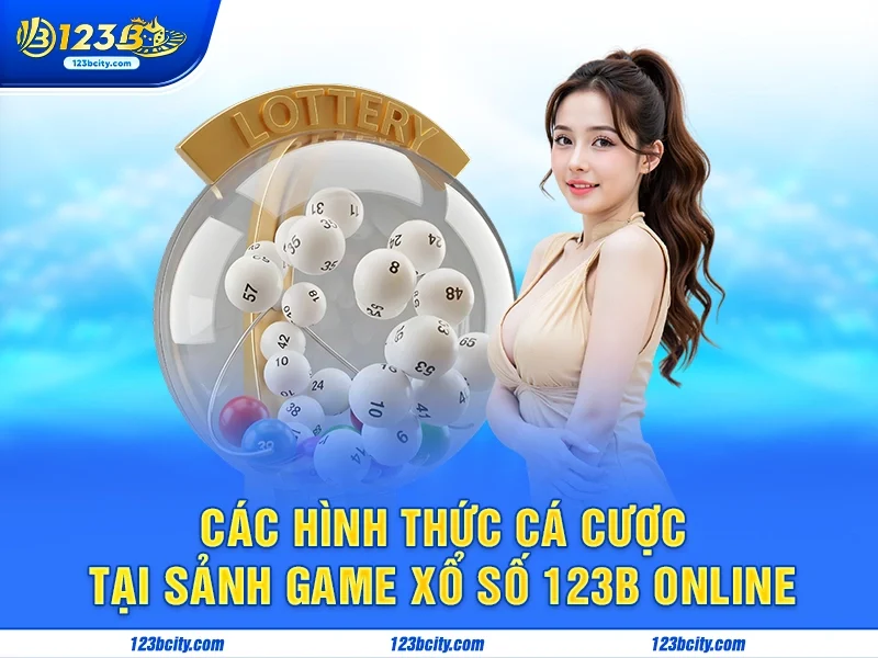 Các hình thức cá cược tại sảnh game xổ số 123b online
