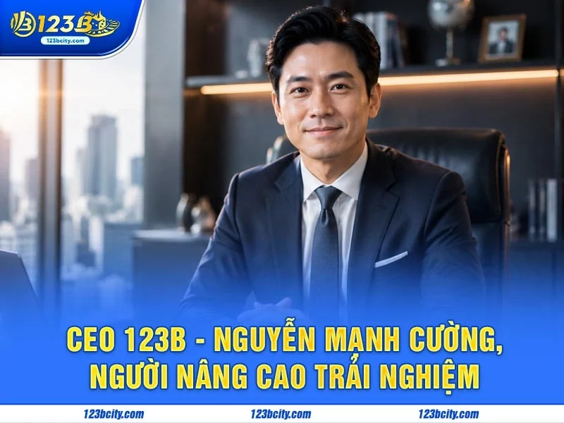 Ceo 123b - Nguyễn Mạnh Cường, Người Nâng Cao Trải Nghiệm