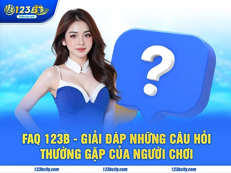 FAQ 123B - Giải Đáp Những Câu Hỏi Thường Gặp Của Người Chơi