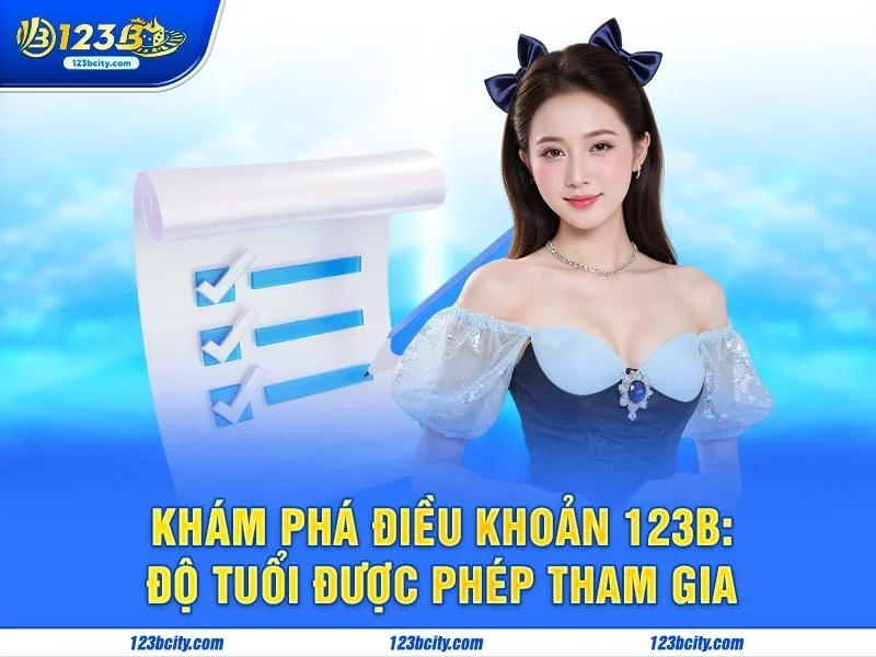 Khám Phá Điều Khoản 123B: Độ Tuổi Được Phép Tham Gia