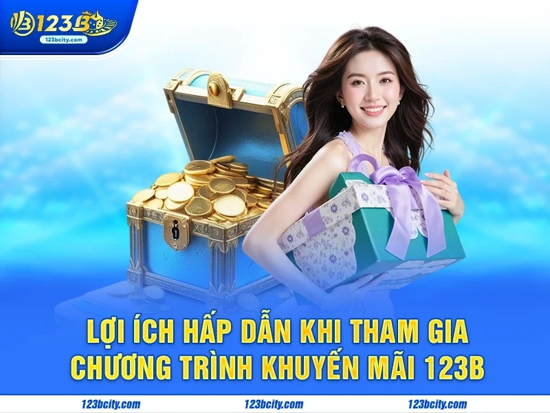 Lợi ích hấp dẫn khi tham gia chương trình khuyến mãi 123b