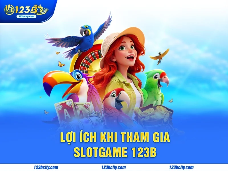 Lợi Ích Khi Tham Gia Slotgame 123b