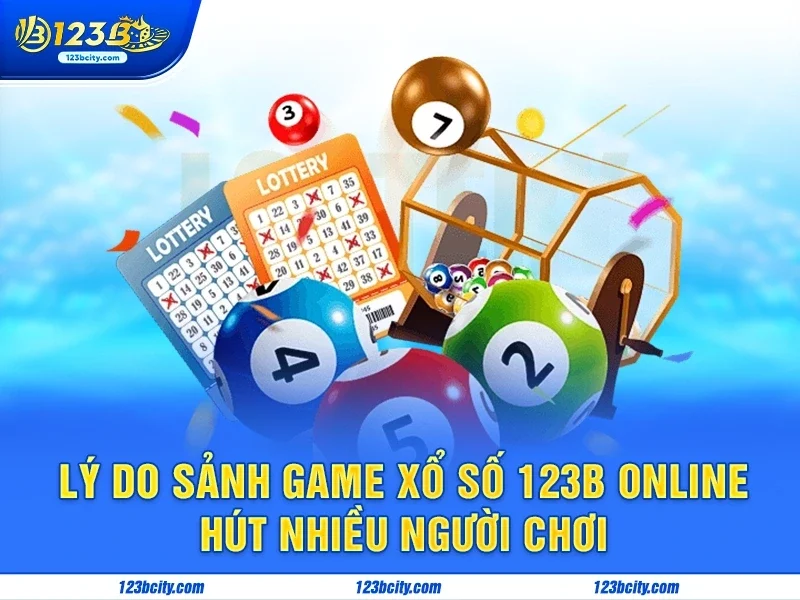 Lý do sảnh game xổ số 123b online hút nhiều người chơi