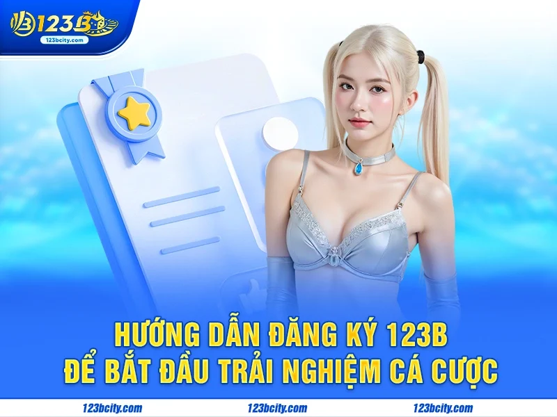 Hướng dẫn đăng ký 123b để bắt đầu trải nghiệm cá cược
