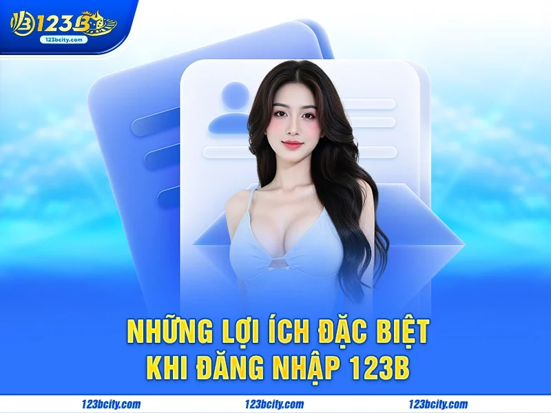Những lợi ích đặc biệt khi đăng nhập 123b