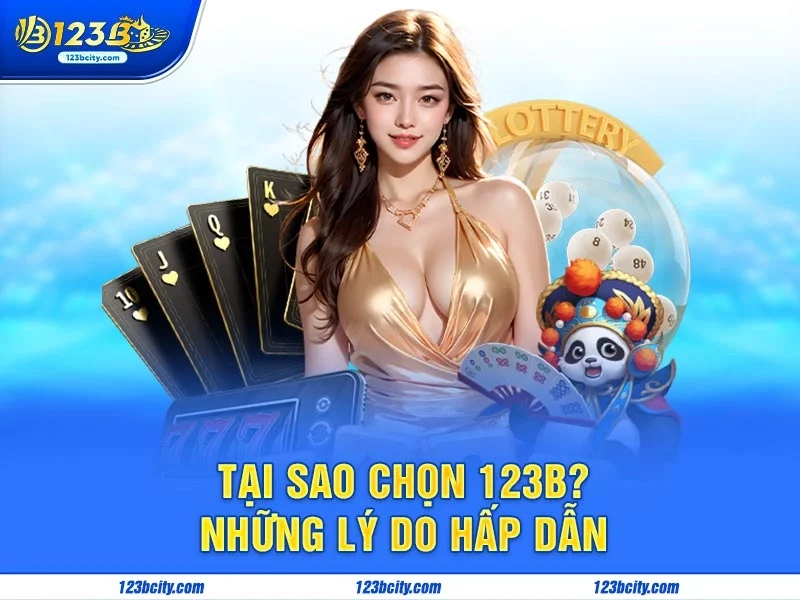 Tại Sao Chọn 123B? Những Lý Do Hấp Dẫn